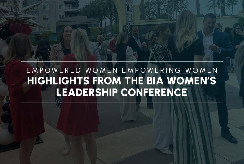 Empowered Women Empowering Women: Highlights from the BIA Women’s Leadership Conference
